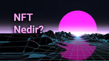 NFT Nedir? NFT Token / Coin Nedir? NFT Geleceği ve Satış Siteleri 2022