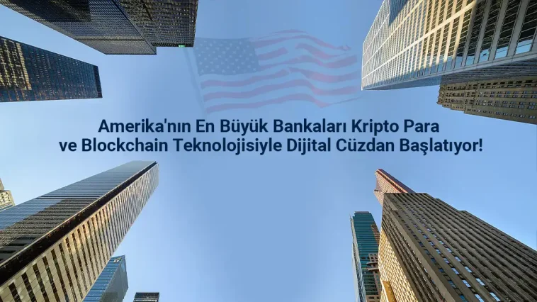 Amerikan Bankaları Kripto Para Teknolojisiyle Dijital Cüzdan Başlatıyor!